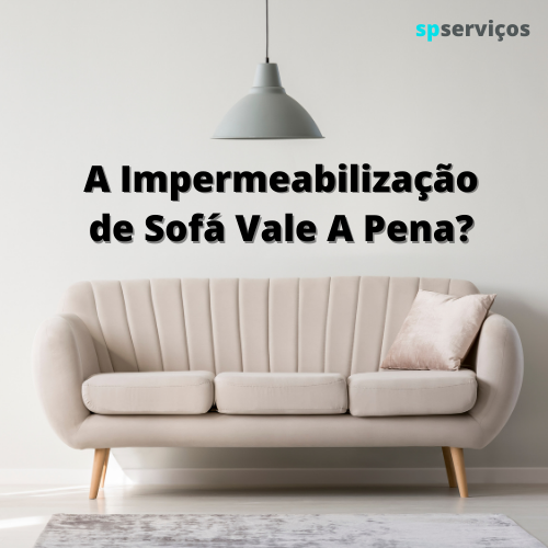 A Impermeabilização de Sofá Vale A Pena - SP Serviços